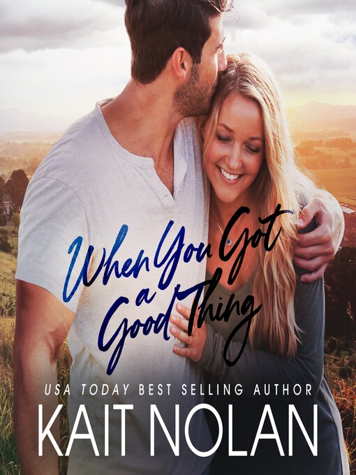 Title details for When You Got a Good Thing by Kait Nolan - Available